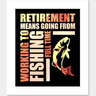 Retirement Means Going From Working To Fishing Posters and Art